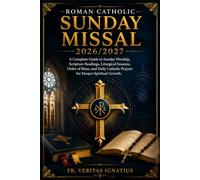 Roman Catholic Sunday Missal 2026/2027: A Complete Guide to Sunday Worship, Scripture Readings, Liturgical Seasons, Order of Mass, and Daily Catholic Prayers for Deeper Spiritual Growth.