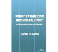 Roman Catholicism and NeoCalvinism by Eduardo J. Echeverria Eduardo J. Echeverria (Auteur)
