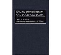 Roman Catholicism and Political Form, Contributions in Political Science Carl Schmitt, G.L. Ulmen (Auteur)