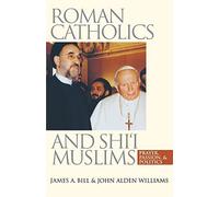 Roman Catholics and Shi'i Muslims: Prayer, Passion, and Politics