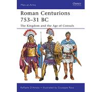 Roman Centurions 753-31 BC: The Kingdom and the Age of Consuls