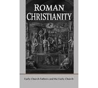Roman Christianity: Early Church Fathers and the Early Church.