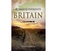 Roman Conquests Britain by Simon Elliott Simon Elliott (Auteur)