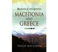 Roman Conquests Macedonia and Greece by Philip Matyszak Inconnu (Auteur)