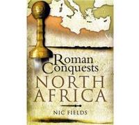 Roman Conquests North Africa by Nic Fields Fields, Nic (Auteur)