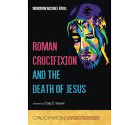 Roman Crucifixion And The Death Of Jesus