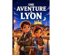 Roman d’aventure éducatif illustré pour enfants de 8 à 12 ans: Une aventure à Lyon : Le Secret des Traboules, une enquête entre passages secrets, histoire et mystère