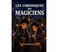 Roman d’aventure éducatif pour enfants de 8 à 12 ans: Les Chroniques des Magiciens - Une aventure captivante entre mystères, savoir et grandes découvertes