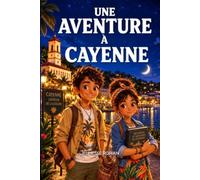 Roman d’aventure éducatif pour enfants de 8 à 12 ans: Une aventure à Cayenne - Le Secret des Mille Jardins : une enquête entre archéologie, nature et mémoire