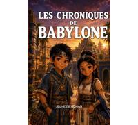 Roman d’aventure éducatif pour les enfants de 8 à 12 ans: Les Chroniques De Babylone est une aventure captivante qui donne aux enfants le goût de l’Histoire et du savoir