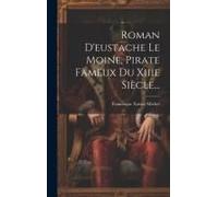 Roman D'eustache Le Moine, Pirate Fameux Du Xiiie Siècle...