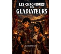 Roman d'histoire pour enfants de 8 à 12 ans: Les Chroniques des Gladiateurs - Une aventure captivante entre courage, liberté et dépassement de soi