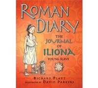 Roman Diary The Journal of Iliona A Young Slave by Richard Platt & Illustrated by David Parkins Richard Platt Illustrated by David Parkins (Auteur)