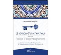 Le Roman D'un Chercheur Suivi De Paroles D'accompagnement - Comment Penser La Recherche En Formation (À L'usage Des Jeunes Chercheurs, Des Étudiants...)