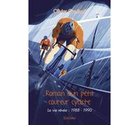 Roman d'un petit coureur cycliste La vie rêvée : 1988 - 1990 - Olivier Genitoni - Edilivre-Aparis - broché - Roman