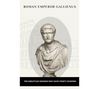 Roman Emperor Gallienus: The Embattled Emperor Who Faced Thirty Usurpers