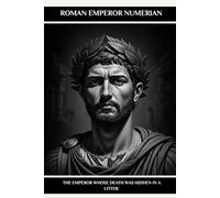 Roman Emperor Numerian: The Emperor Whose Death Was Hidden in a Litter