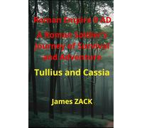 Roman Empire 9 AD A Roman Soldier's Journey of Survival and Adventure Tullius and Cassia