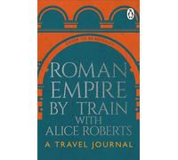 Roman Empire by Train with Alice Roberts My Travel Diary - James Nally - Transworld digital - ebook (ePub) - Livre