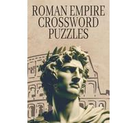 Roman Empire Crossword Puzzle Book for Adults: 50 Fun and Challenging Puzzles About Emperors, Gladiators, Mythology, Wars, Cities, and Ancient Roman Life