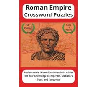 Roman Empire Crossword Puzzles: Ancient Rome-Themed Crosswords for Adults Test Your Knowledge of Emperors, Gladiators, Gods, and Conquests | 120 Pages | 6x9 inches | 50+ Puzzles | Easy to Read