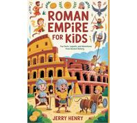 Roman Empire for Kids: Fun Facts, Legends, and Adventures from Ancient History