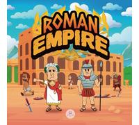 Roman Empire for Kids: The history from the founding of Ancient Rome to the fall of the Roman Empire