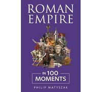 Roman Empire in 100 Moments