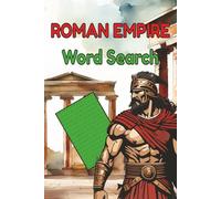 Roman Empire Word Search for History Enthusiasts: 30 Fascinating Puzzles Exploring Ancient Rome’s Emperors, Battles, and Legacy