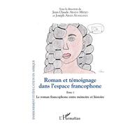 Roman et témoignage dans l'espace francophone Tome 1 Le roman francophone entre mémoire et histoire - Jean-Claude Abada Medjo - L'harmattan - broché - Essai