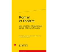 Roman et théâtre Une rencontre intergénérique dans la littérature française - Maria Litsardaki - Classiques Garnier - broché - Etude