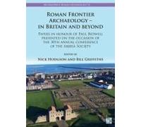 Roman Frontier Archaeology - In Britain And Beyond