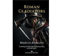Roman Gladiators: Unmasking the Myths, Exploring Training, Classes, and Social Impact
