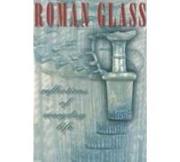 Roman Glass: Reflections Of Everyday Life