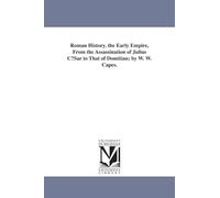 Roman history. The early empire, from the assassination of Julius Cæsar to that of Domitian; by W. W. Capes.