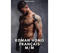 Roman Homo Français M/M. 7: Histoires Érotiques Gay de Sexe Explicite