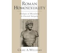 Roman Homosexuality: Ideologies of Masculinity in Classical Antiquity