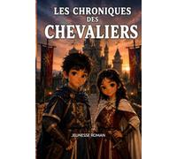 Roman illustré pour enfant de 8 à 12 ans: Les Chroniques des Chevaliers - Une aventure pleine de courage, de mystères et de découvertes