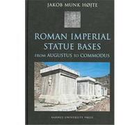 Roman Imperial Statue Bases, Aarhus Studies in Mediterranean Antiquity, 7 Jakob Munk Hojte (Auteur)