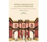 Roman Imperialism And Civic Patronage: Form, Meaning And Ideology In Monumental Fountain Complexes (Paperback) Brenda Longfellow, (Auteur)