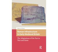 Roman Infrastructure in Early Medieval Britain