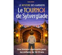 Roman jeunesse d’aventure fantastique de 10 à 13 ans : Le Mystère des Gardiens - Le Tournoi de Sylverglade: Une histoire captivante autour du courage, de l’amitié et de la magie, Tome 1