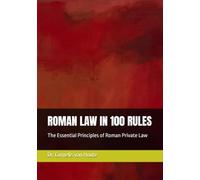 ROMAN LAW IN 100 RULES: The Essential Principles of Roman Private Law
