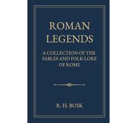 Roman Legends: A Collection of the Fables and Folk-Lore of Rome