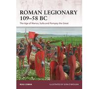 Roman Legionary 109-58 BC: The Age of Marius, Sulla and Pompey the Great