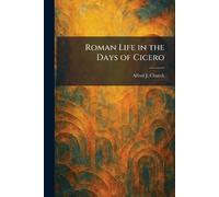 Roman Life in the Days of Cicero