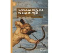 Roman Love Elegy And The Eros Of Empire