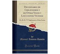 Román, M: Diccionario De Chilenismos Y De Otras Voces Y Locu