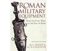 Roman Military Equipment: From The Punic Wars To The Fall Of Rome