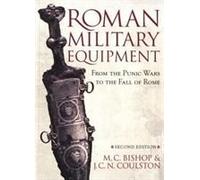 Roman Military Equipment: From The Punic Wars To The Fall Of Rome